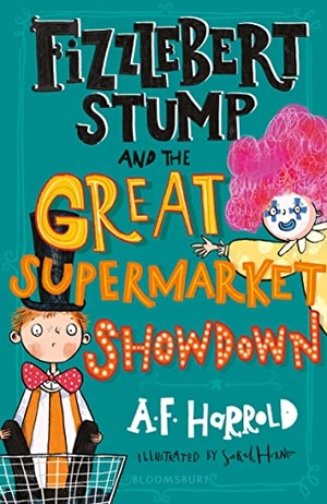 Harrold, A. F.. Fizzlebert Stump and the Great Supermarket Showdown. Bloomsbury Publishing PLC, 2021.
