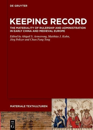 Armstrong, Abigail S. / Matthias J. Kuhn et al (Hrsg.). Keeping Record - The Materiality of Rulership and Administration in Early China and Medieval Europe. Walter de Gruyter, 2024.