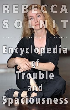 Solnit, Rebecca. The Encyclopedia of Trouble and Spaciousness. Trinity University Press,U.S., 2015.