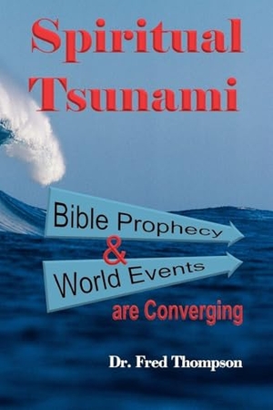Thompson, Fred / Fred Thompson. Spiritual Tsunami - Biblical Prophecy and World Events Are Converging. Westbow Press, 2012.
