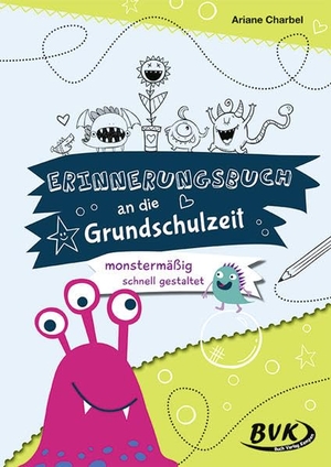 Charbel, Ariane. Erinnerungsbuch an die Grundschulzeit - monstermäßig schnell gestaltet. Buch Verlag Kempen, 2022.