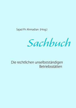 Pir Ahmadian, Sajad (Hrsg.). Sachbuch - Die rechtlichen unselbstständigen Betriebsstätten. Pir Ahmadian, 2018.