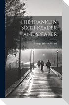 The Franklin Sixth Reader and Speaker