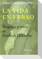La vida en verso : biografía poética de Friedrich Hölderlin
