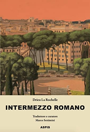 Drieu La Rochelle, Pierre. Intermezzo romano. Aspis, 2021.