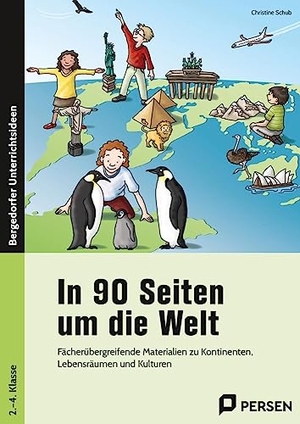 Schub, Christine. In 90 Seiten um die Welt - Fächerübergreifende Materialien zu Kontinenten, Lebensräumen und Kulturen (2. bis 4. Klasse). Persen Verlag i.d. AAP, 2023.