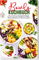 Bowls Kochbuch - Mit 150 leckeren und gesunden Rezepten für eine ausgewogene Ernährung im Alltag!
