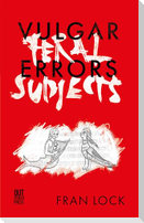 Vulgar Errors / Feral Subjects