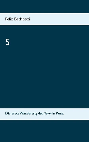 Bachbetti, Felix. 5 - Die erste Wanderung des Severin Kunz.. Books on Demand, 2021.