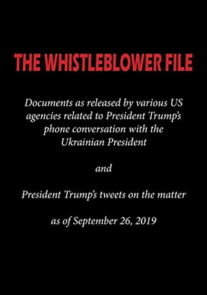 Agencies, Various. THE WHISTLEBLOWER FILE - Documents as released by various US agencies related to President Trump's phone conversation with the Ukrainian President and President Trump's tweets on the matter as of September 26, 2019. Arc Manor, 2019.