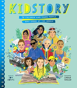 Adams, Tom. Kidstory: 50 Children and Young People Who Shook Up the World. Atheneum Books for Young Readers, 2021.
