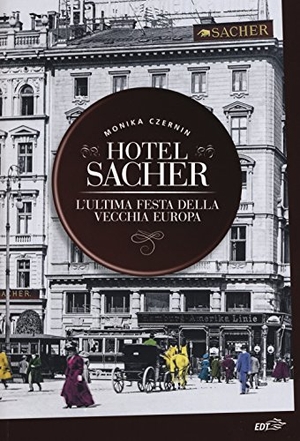 Czernin, Monika. Hotel Sacher. L'ultima festa della vecchia Europa. , 2015.