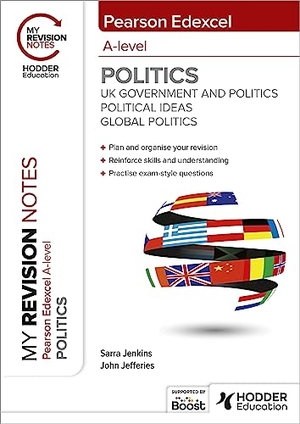 Jefferies, John / Sarra Jenkins. My Revision Notes: Pearson Edexcel A-level Politics: UK Government and Politics, Political Ideas and Global Politics. Hachette Learning, 2023.