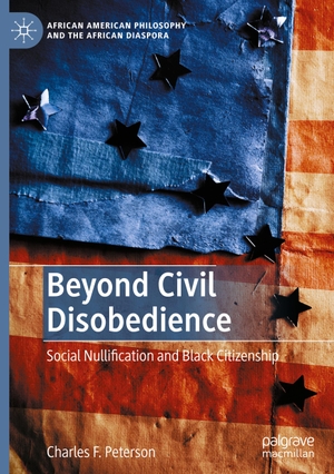 Peterson, Charles F.. Beyond Civil Disobedience - Social Nullification and Black Citizenship. Springer International Publishing, 2021.
