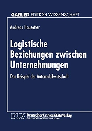 Logistische Beziehungen zwischen Unternehmungen - Das Beispiel der Automobilwirtschaft. Deutscher Universitätsverlag, 1994.