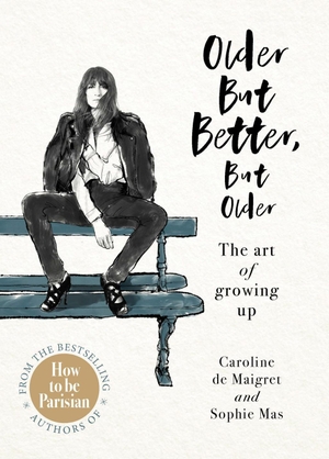 Maigret, Caroline De / Sophie Mas. Older but Better, but Older - The art of growing up. Random House UK Ltd, 2020.