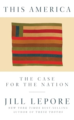 Lepore, Jill. This America: The Case for the Nation. Liveright Publishing Corporation, 2019.