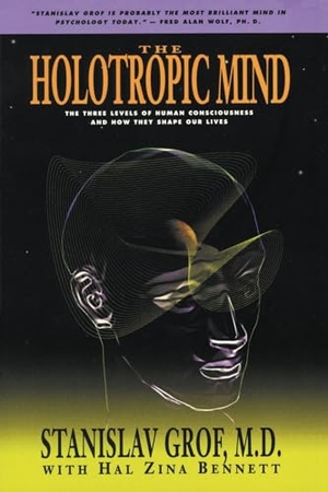 Bennett, Hal Zina / Grof, Stanislav et al. The Holotropic Mind - The Three Levels of Human Consciousness and How They Shape Our Lives. HarperCollins, 1993.