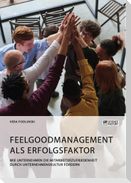 Feelgoodmanagement als Erfolgsfaktor. Wie Unternehmen die Mitarbeiterzufriedenheit durch Unternehmenskultur fördern