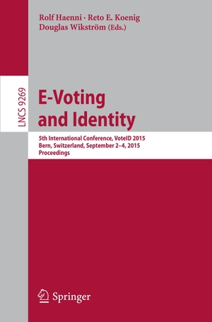 Rolf Haenni / Reto E. Koenig / Douglas Wikström. E-Voting and Identity - 5th International Conference, VoteID 2015, Bern, Switzerland, September 2-4, 2015, Proceedings. Springer International Publishing, 2015.