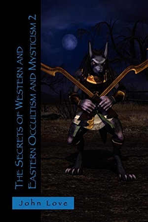 Love, John. The Secrets of Western and Eastern Occultism and Mysticism 2. Xlibris, 2010.