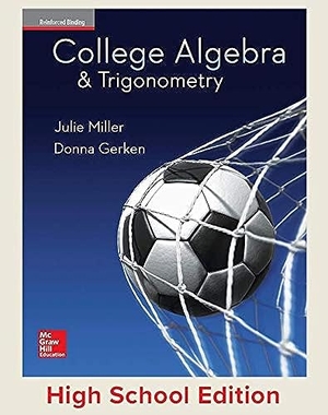 Miller, Julie / Donna Gerken. Miller, College Algebra and Trigonometry, 2017, 1e, Student Edition, Reinforced Binding. McGraw Hill LLC, 2016.