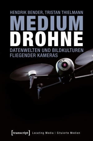 Bender, Hendrik / Tristan Thielmann. Medium Drohne - Die Praxistheorie fliegender Kameras. Transcript Verlag, 2024.