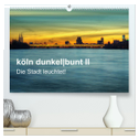 köln dunkelbunt II ¿ Die Stadt leuchtet! (hochwertiger Premium Wandkalender 2024 DIN A2 quer), Kunstdruck in Hochglanz