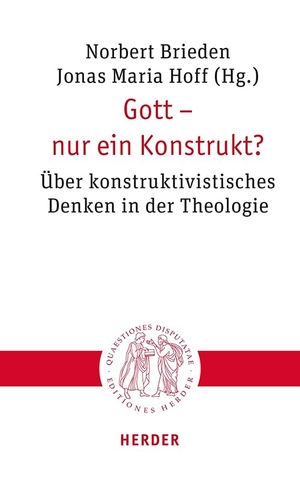 Brieden, Norbert / Jonas Maria Hoff (Hrsg.). Gott - nur ein Konstrukt? - Über konstruktivistisches Denken in der Theologie. Herder Verlag GmbH, 2024.