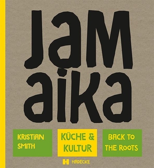 Smith, Kristian. Jamaika - Küche & Kultur - to the roots. Hädecke Verlag GmbH, 2022.