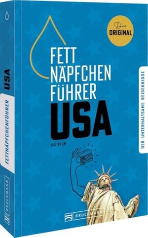 Blum, Kai. Fettnäpfchenführer USA - Der unterhaltsame Reiseknigge - das Original. Bruckmann Verlag GmbH, 2024.