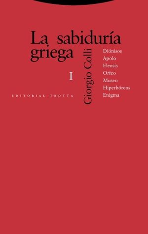 Colli, Giorgio. Dionisos, Apolo, Eleusis, Orfeo, Museo, Hiperbóreos, Enigma. Editorial Trotta, S.A., 1995.