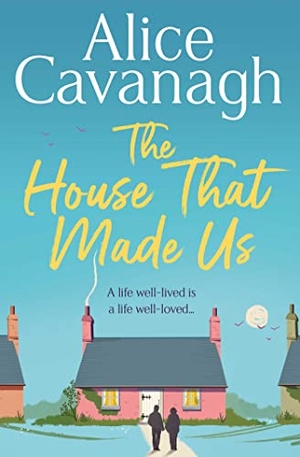 Cavanagh, Alice. The House That Made Us. Simon & Schuster Ltd, 2023.