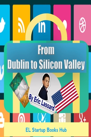 Lassard, Eric. From Dublin to Silicon Valley. Lulu.com, 2016.