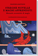 Streghe novelle e maghi apprendisti. Manuale essenziale di magia