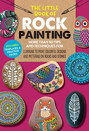 Bac, F. Sehnaz / Vance, Margaret et al. The Little Book of Rock Painting - More than 50 tips and techniques for learning to paint colorful designs and patterns on rocks and stones. Quarto Publishing Group USA Inc, 2019.