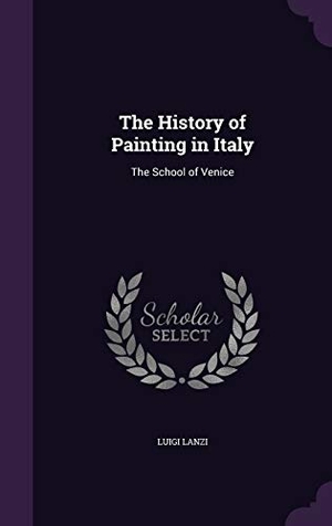 Lanzi, Luigi. The History of Painting in Italy: The School of Venice. Touchladybirdlucky Studios, 2015.