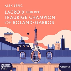 Lépic, Alex. Lacroix und der traurige Champion von Roland-Garros - Sein sechster Fall. Steinbach Sprechende, 2023.