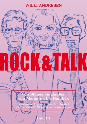 Andresen, Willi. Rock & Talk - Von Stones bis Eagles, von Madonna bis Hendrix. Band 1. Books on Demand, 2021.