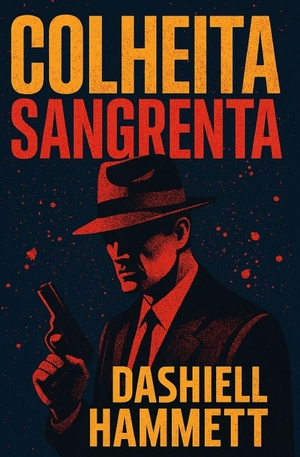 Hammett, Dashiell. Colheita Sangrenta. Independently published, 2025.