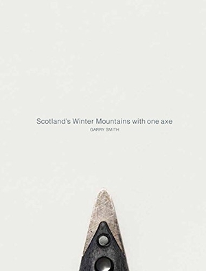 Smith, Gary. Scotland's Winter Mountains with one axe. Northern Edge Books, 2018.