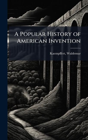 Kaempffert, Waldemar. A Popular History of American Invention. Tradd Street Press, 2025.