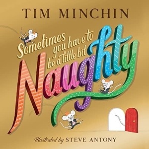 Minchin, Tim. Sometimes You Have To Be a Little Bit Naughty. Scholastic, 2023.