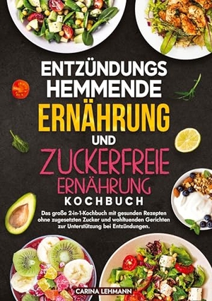 Lehmann, Carina. Entzündungshemmende Ernährung und Zuckerfreie Ernährung Kochbuch - Das große 2-in-1-Kochbuch mit gesunden Rezepten ohne zugesetzten Zucker und wohltuenden Gerichten zur Unterstützung bei Entzündungen.. tredition, 2025.