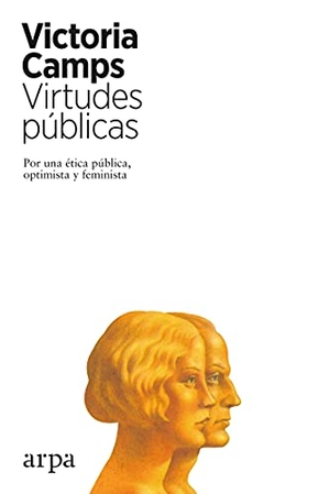 Camps, Victoria. Virtudes públicas : por una ética pública, optimista y feminista. Arpa Editores, 2019.