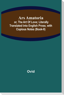 Ars Amatoria; or, The Art Of Love; Literally Translated into English Prose, with Copious Notes (Book-II)
