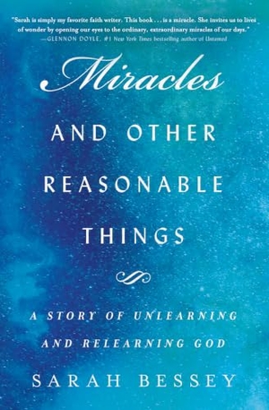 Bessey, Sarah. Miracles and Other Reasonable Things - A Story of Unlearning and Relearning God. Howard Books, 2020.