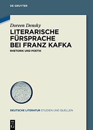 Densky, Doreen. Literarische Fürsprache bei Franz Kafka - Rhetorik und Poetik. De Gruyter, 2019.