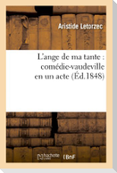 L'Ange de Ma Tante: Comédie-Vaudeville En Un Acte