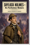 Shylock Homes-His Posthumous Memoirs